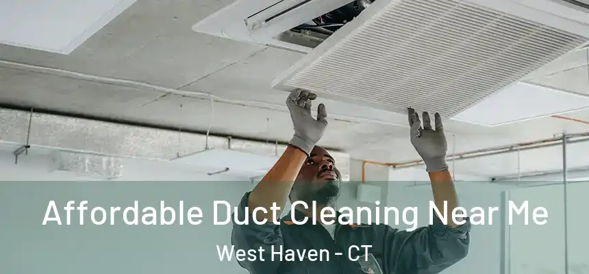 Affordable Duct Cleaning Near Me West Haven - CT