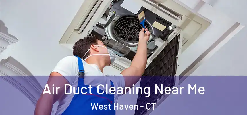  Air Duct Cleaning Near Me West Haven - CT