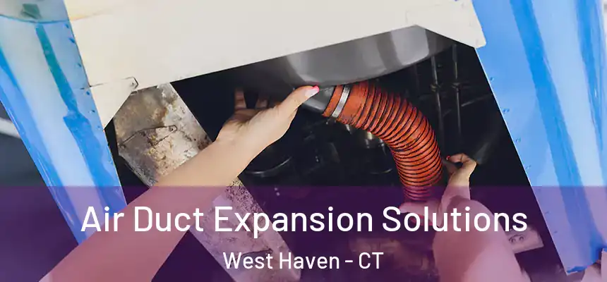  Air Duct Expansion Solutions West Haven - CT