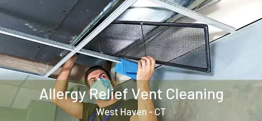  Allergy Relief Vent Cleaning West Haven - CT