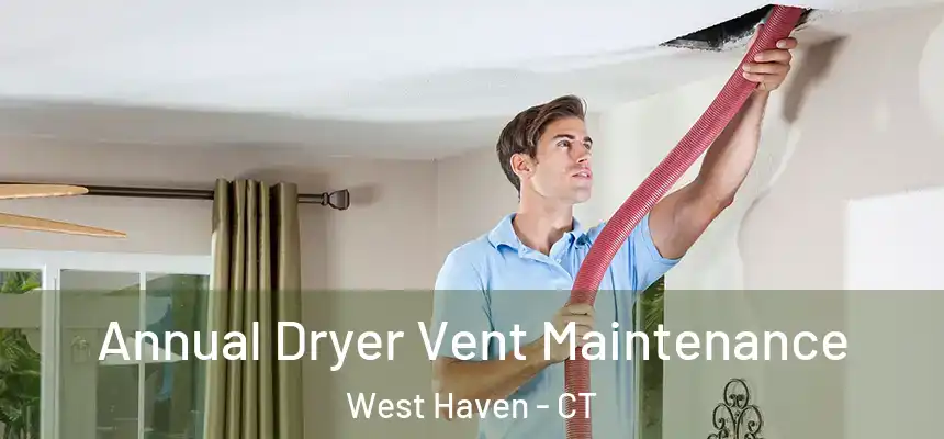  Annual Dryer Vent Maintenance West Haven - CT