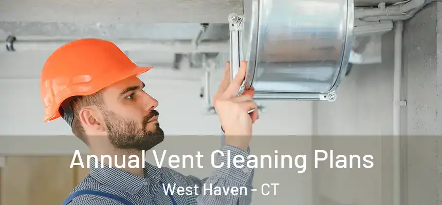  Annual Vent Cleaning Plans West Haven - CT