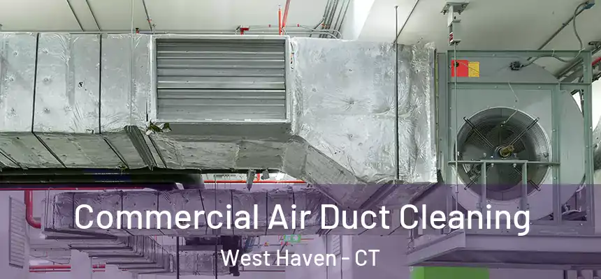  Commercial Air Duct Cleaning West Haven - CT