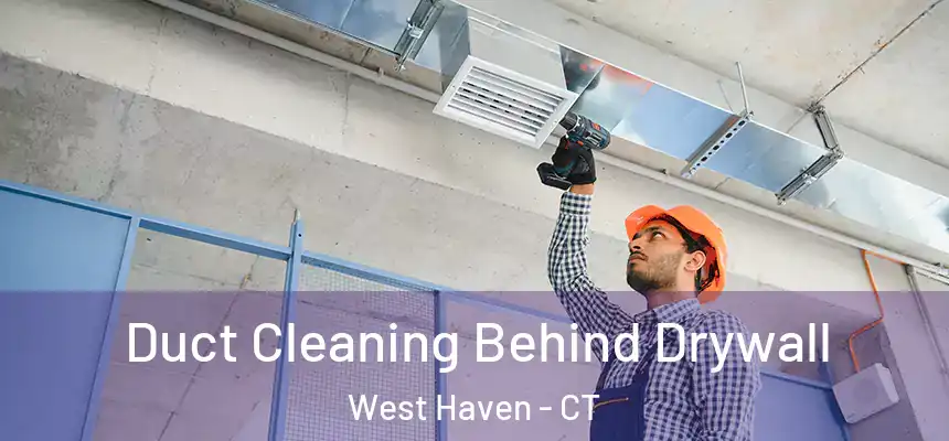  Duct Cleaning Behind Drywall West Haven - CT