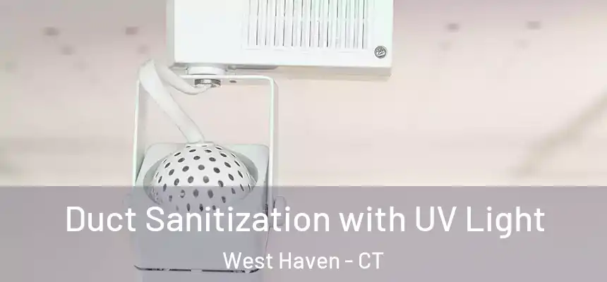  Duct Sanitization with UV Light West Haven - CT