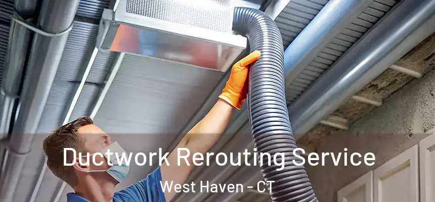  Ductwork Rerouting Service West Haven - CT