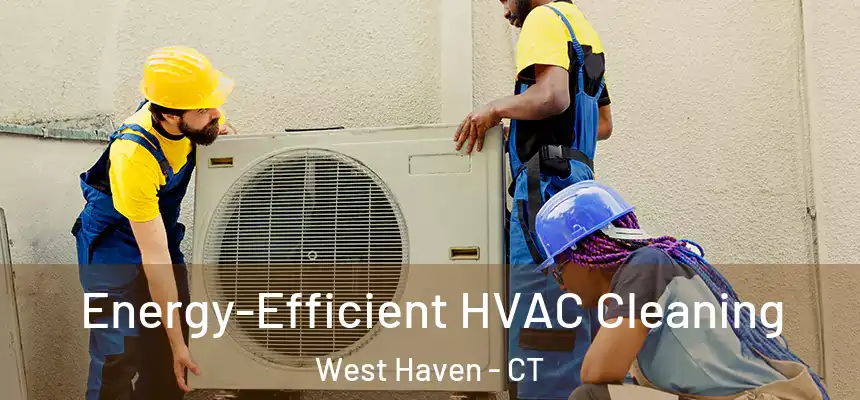  Energy-Efficient HVAC Cleaning West Haven - CT
