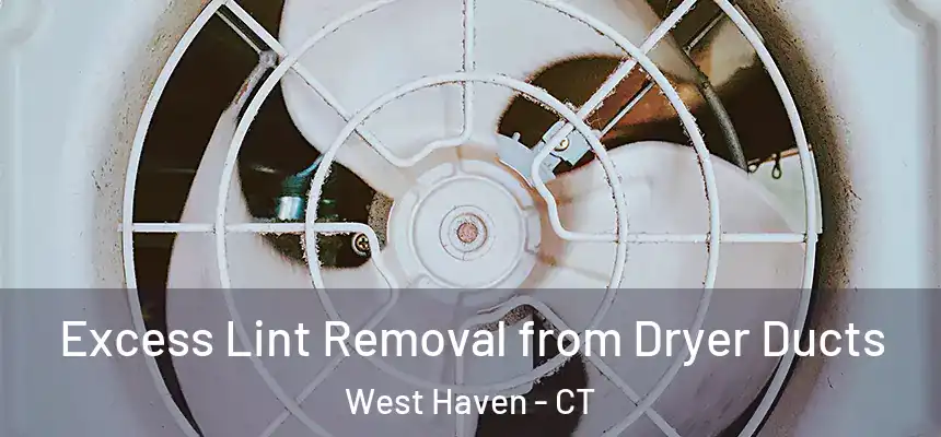  Excess Lint Removal from Dryer Ducts West Haven - CT