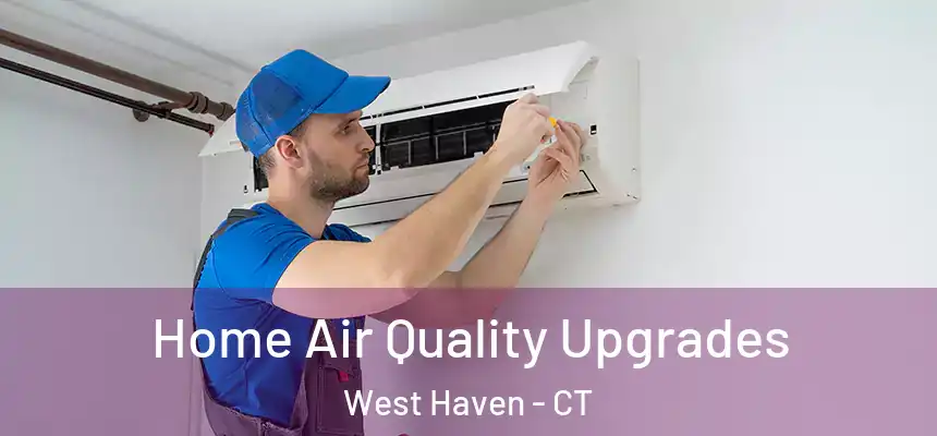  Home Air Quality Upgrades West Haven - CT
