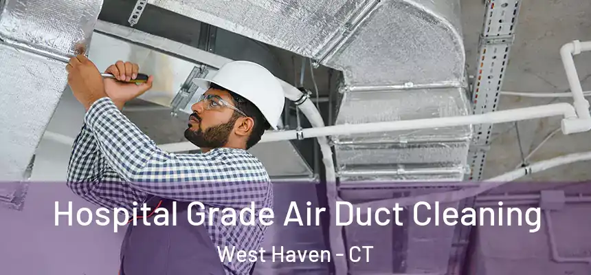  Hospital Grade Air Duct Cleaning West Haven - CT