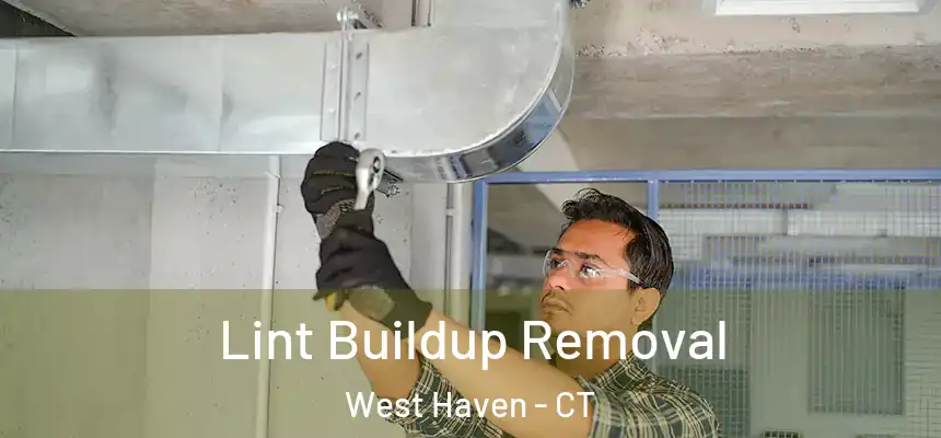 Lint Buildup Removal West Haven - CT