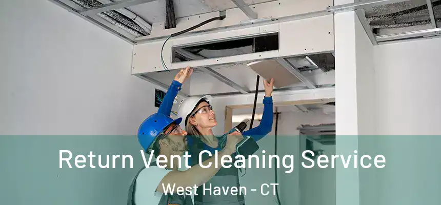  Return Vent Cleaning Service West Haven - CT