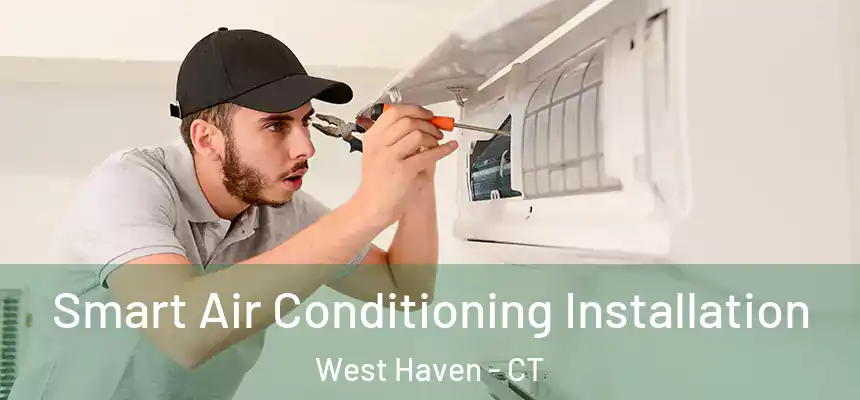  Smart Air Conditioning Installation West Haven - CT