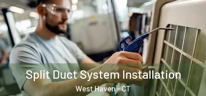  Split Duct System Installation West Haven - CT