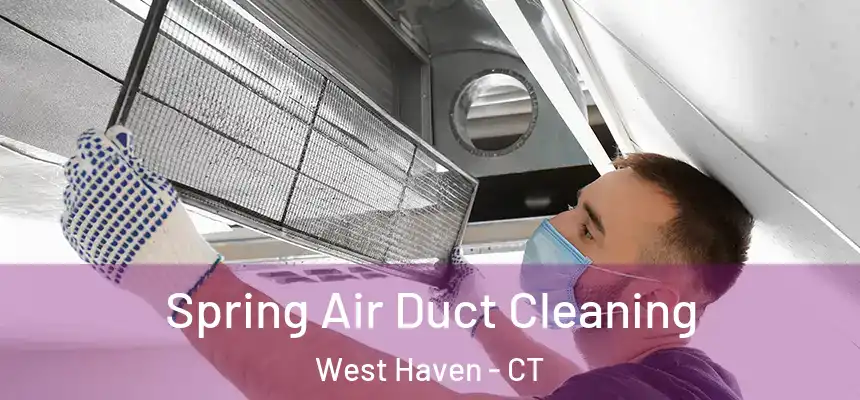  Spring Air Duct Cleaning West Haven - CT