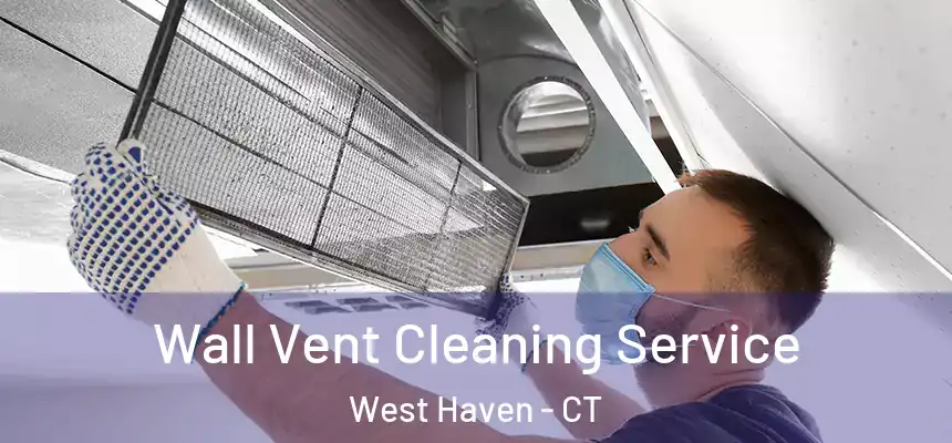  Wall Vent Cleaning Service West Haven - CT