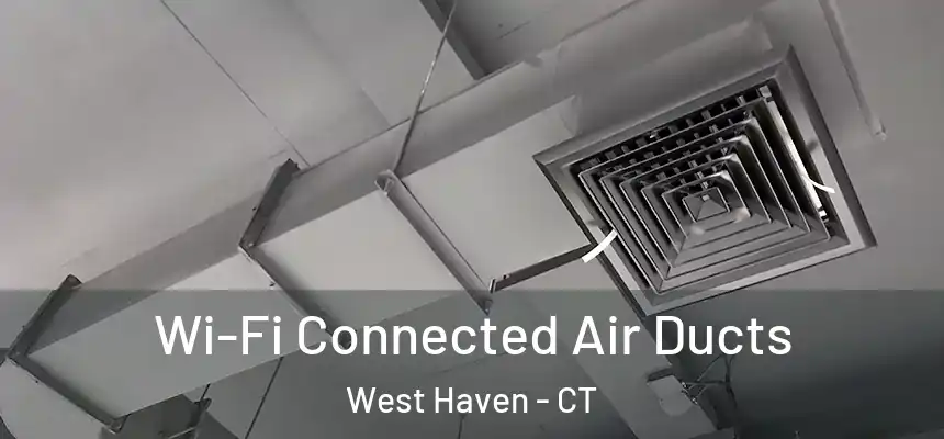  Wi-Fi Connected Air Ducts West Haven - CT